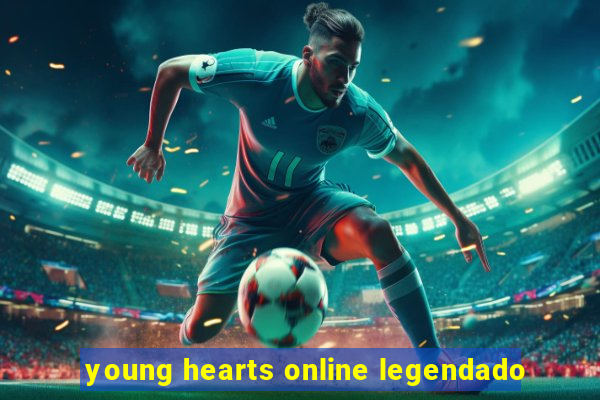 young hearts online legendado